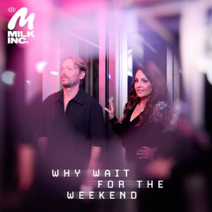 Milk Inc — Why Wait For The Weekend | WRadio