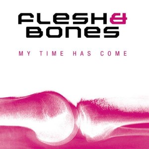 Flesh and Bones — My Time Has Come | WRadio