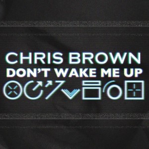 Chris Brown — Don't Wake Me Up | WRadio